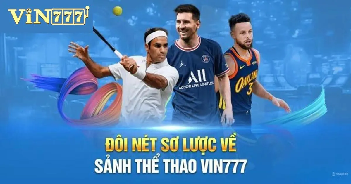 Thể Thao Vin777 - Sân Chơi Hàng Đầu Dành Cho Bet Thủ 1 Giới thiệu khái quát về chuyên mục thể thao Vin777