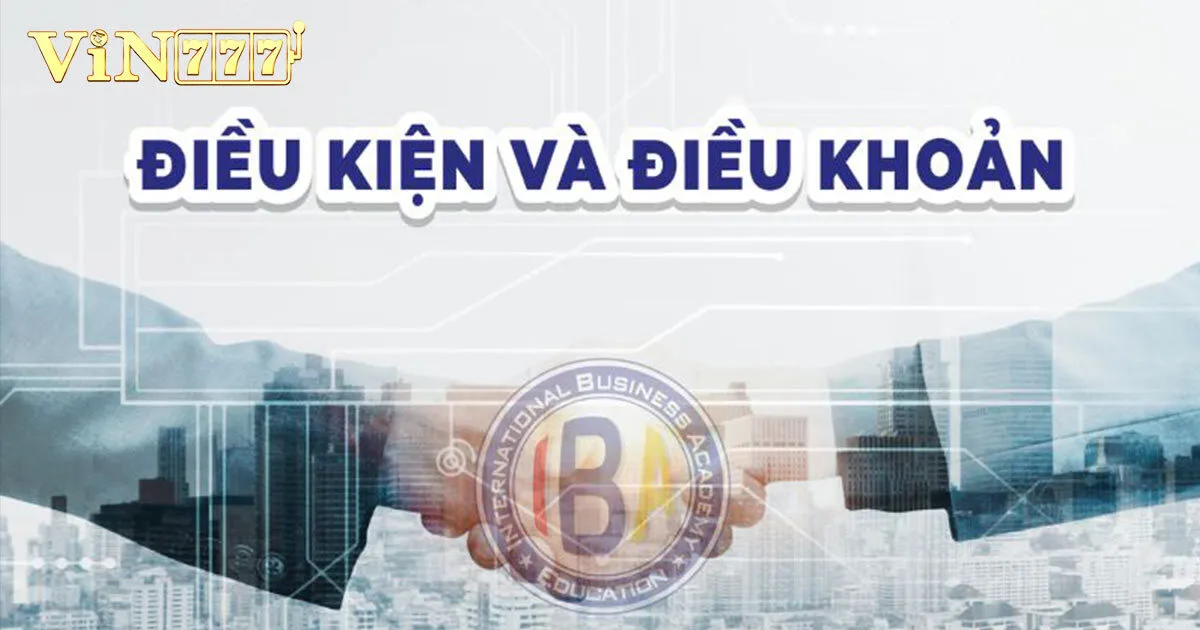 Điều kiện điều khoản Vin777 bạn cần nắm rõ