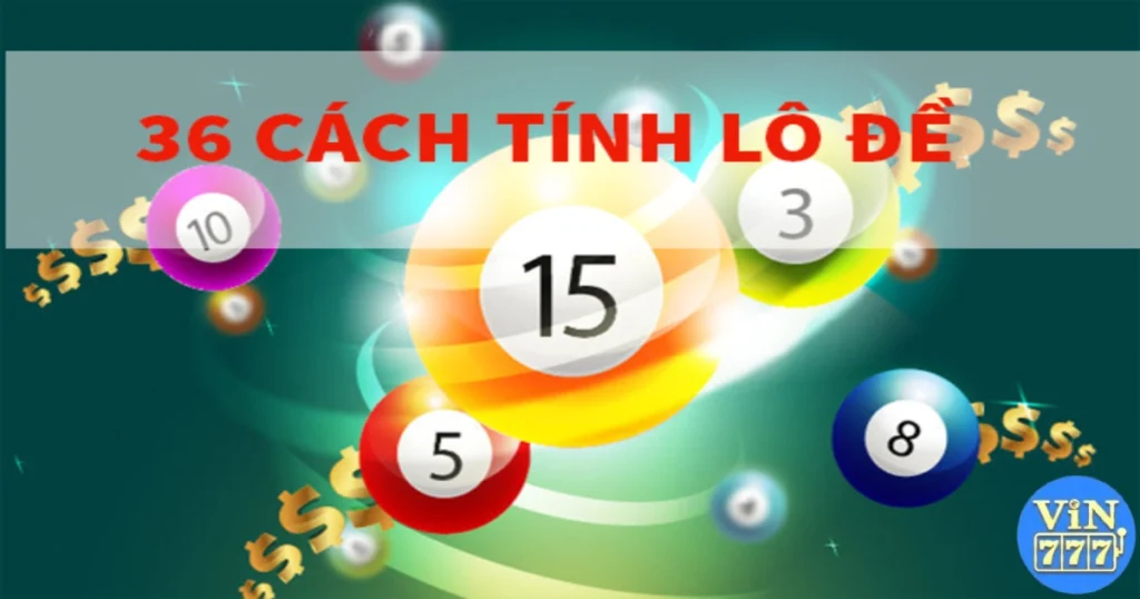 36 Cách Tính Lô Đề Chuẩn & Kinh Nghiệm Ghi Đề Tại Vin777 1 36 Cách Tính Lô Đề Chuẩn Tại Vin777